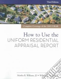How to Use the Uniform Residential Appraisal Report libro in lingua di Williams Martha R., Ventolo William L.