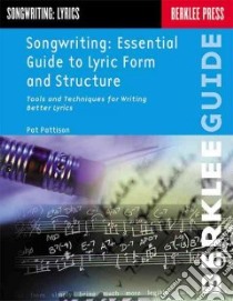Songwriting Essential Guide to Lyric Form and Structure libro in lingua di Pattison Pat