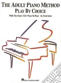 The Adult Piano Method - Play by Choice libro in lingua di Kern Fred, Kreader Barbara
