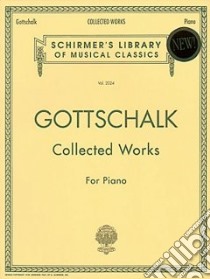 Collected Works for Piano libro in lingua di Gottschalk Louis Moreau (COP)