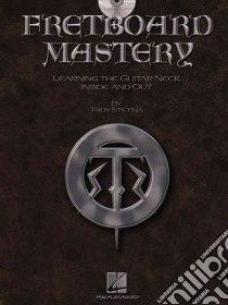 Fretboard Mastery libro in lingua di Stetina Troy, Hal Leonard Publishing Corporation (COR)