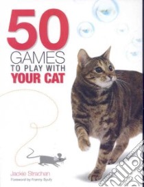 50 Games to Play With Your Cat libro in lingua di Strachan Jackie, Syufy Franny (FRW)