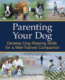 Parenting Your Dog libro in lingua di King Trish