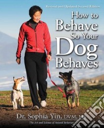 How to Behave So Your Dog Behaves libro in lingua di Yin Sophia