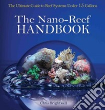 The Nano-reef Handbook libro in lingua di Brightwell Chris R.