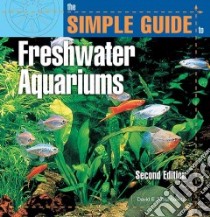 The Simple Guide to Freshwater Aquariums libro in lingua di Boruchowitz David E.