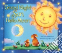 Good Night Sun, Hello Moon libro in lingua di Viola Karen, Chung Chi (ILT)