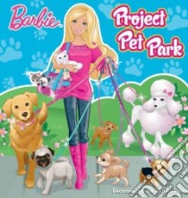 Barbie Project Pet Park libro in lingua di London Olivia, Duarte Pamela (ILT)