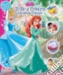 To Be a Princess libro in lingua di Froeb Lori C., Disney Storybook Artists (ILT)