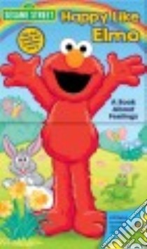 Happy Like Elmo / Grouchy Like Oscar libro in lingua di Froeb Lori C., Kwiat Ernie (ILT)