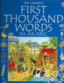 First Thousand Words in Arabic libro in lingua di Amery Heather, Cartwright Stephen (ILT), Budeire Adi (CON), Watts Lisa (EDT), Griffin Andy (ILT), Hammad Mouna (TRN)