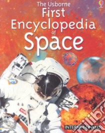 The Usborne First Encyclopedia of Space libro in lingua di Dowswell Paul, Newell Keith (ILT), Wood Helen (ILT), Bines Gary (ILT), Hancock David (ILT), Brooks Felicity (EDT)