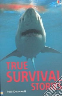 True Survival Stories libro in lingua di Dowswell Paul, Gower Jeremy (ILT), Cross Gary (ILT)
