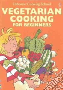 Vegetarian Cooking for Beginners libro in lingua di Watt Fiona, Lane Kim (ILT), Allman Howard (PHT), Cartwright Mary (ILT), Atkinson Catherine, Allman Howard (ILT), Tierney Peggy Porter