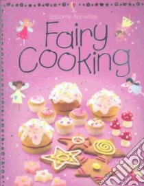 Fairy Cooking libro in lingua di Gilpin Rebecca, Atkinson Catherine, Butler Nicola (CON), Sage Molly (ILT), Allman Howard (PHT), Allman Howard (ILT)
