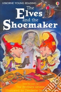 The Elves And The Shoemaker libro in lingua di Daynes Katie, Guicciardini Desideria (ILT), Grimm Wilhelm, Grimm Jacob