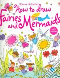 How to Draw Fairies and Mermaids libro in lingua di Watt Fiona, McCafferty Jan (ILT), Allman Howard (ILT)