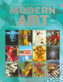 The Usborne Introduction to Modern Art libro in lingua di Dickins Rosie, Marlow Tim, Chisholm Jane (EDT), Armstrong Carrie (EDT)
