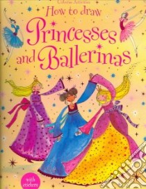 How to Draw Princesses and Ballerinas libro in lingua di Watt Fiona, Miller Antonia (ILT), McCafferty Jan (ILT), Figg Non (ILT), Lovell Katie (ILT), Baggott Stella (ILT), Allman Howard (ILT)