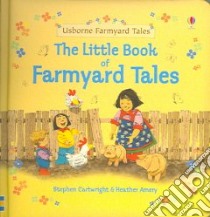 The Little Book of Farmyard Tales libro in lingua di Amery Heather, Cartwright Stephen (ILT), Tyler Jenny (EDT)
