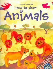 How to Draw Animals libro in lingua di Watt Fiona, Figg Non (ILT), Et Al (ILT), Stowell Louie