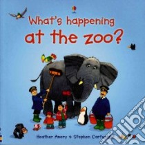 What's Happening at the Zoo? libro in lingua di Amery Heather, Cartwright Stephen (ILT)