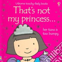 That's Not My Princess libro in lingua di Watt Fiona, Wells Rachel (ILT)