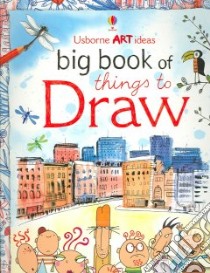 Big Book of Things to Draw libro in lingua di Watt Fiona, Milbourne Anna, Dickens Rosie