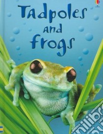 Tadpoles and Frogs libro in lingua di Milbourne Anna, Donaera Patrizia (ILT), Wray Zoe (ILT)