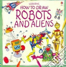 How to Draw Robots And Aliens libro in lingua di Cook Janet, Forster Mary (CON), Tatchell Judy, Chen Kuo Kang (ILT)