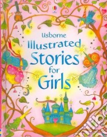 Illustrated Stories for Girls libro in lingua di Sims Lesley (EDT), Stowell Louie (EDT), Wood Helen (CRT)