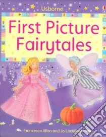 First Picture Fairytales libro in lingua di Allen Francesca, Litchfield Jo (ILT), Helbrough Emma (RTL)