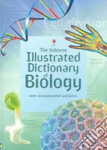 The Usborne Illustrated Dictionary of Biology libro in lingua di Stockley Corinne, Rogers Kirsteen (EDT), Tomlins Karen (CON), Bhachu Verinder (CON), Chen Kuo Kang (ILT)
