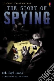The Story of Spying libro in lingua di Jones Rob Lloyd, Tomlins Karen (CON)