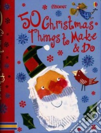 50 Christmas Things to Make and Do libro in lingua di Lacey Minna, Gilpin Rebecca