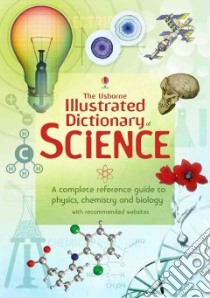 The Usborne Illustrated Dictionary of Science libro in lingua di Stockley Corinne, Oxlade Chris, Wertheim Jane, Rogers Kirsteen (EDT)