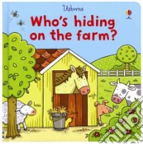 Who's Hiding on the Farm? libro in lingua di Watt Fiona