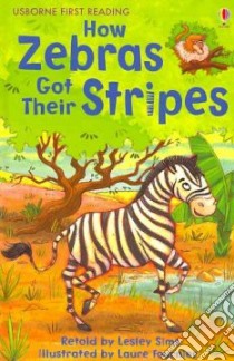How Zebras Got Their Stripes libro in lingua di Sims Lesley (RTL), Fournier Laure (ILT)