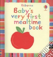 Baby's Very First Mealtime Book libro in lingua di Baggott Stella (ILT), Fearn Katrina (CON)