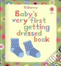 Baby's Very First Getting Dressed libro in lingua di Baggott Stella (ILT), Fearn Katrina (CON)