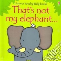 That's Not My Elephant libro in lingua di Watt Fiona, Wells Rachel (ILT)