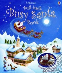 Pull-back Busy Santa Book libro in lingua di Sanfilippo Simona (ILT), Russell John (ILT), Watt Fiona