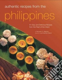 Authentic Recipes From The Philippines libro in lingua di Alejandro Reynaldo G., Fernandez Doreen G. (INT), Alvina Corazon S. (INT), Reyes Millie (INT), Tettoni Luca Invernizzi (PHT)
