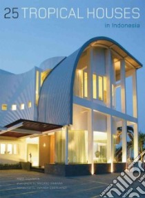 25 Tropical Houses in Indonesia libro in lingua di Sidharta Amir, Achmadi Amanda (INT), Kawana Masano (PHT)