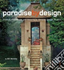Paradise by Design libro in lingua di Bensley Bill