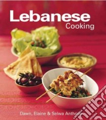 Lebanese Cookbook libro in lingua di Anthony Dawn, Anthony Elaine, Anthony Selwa