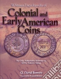 Whitman Encyclopedia of Colonial and Early American Coins libro in lingua di Bowers Q. David, Bressett Kenneth (FRW), Stack Lawrence R. (EDT)