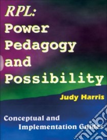The Recognition of Prior Learning Power, Pedagogy & Possibility libro in lingua di Harris Judy, Kraak Andre