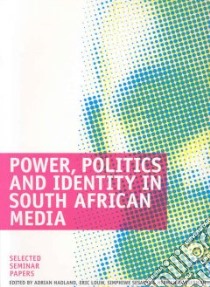 Power, Politics and Identity in South African Media libro in lingua di Hadland Adrian (EDT), Louw Eric (EDT), Sesanti Simphiwe (EDT), Wasserman Herman (EDT)
