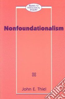 Nonfoundationalism libro in lingua di Thiel John E.